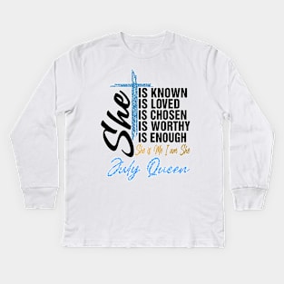 July Queen She Is Known Loved Chosen Worthy Enough She Is Me I Am She Kids Long Sleeve T-Shirt